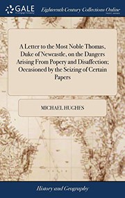 Cover of: A Letter to the Most Noble Thomas, Duke of Newcastle, on the Dangers Arising From Popery and Disaffection; Occasioned by the Seizing of Certain Papers