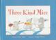 Cover of: Three kind mice