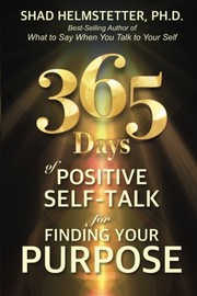 365 Days of Positive Self-Talk for Finding Your Purpose by Shad Helmstetter
