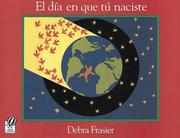 Cover of: El día en que tú naciste by Debra Frasier