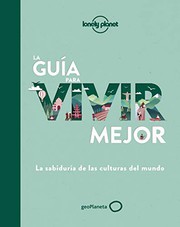 Cover of: La guía para vivir mejor: La sabiduría de las culturas del mundo