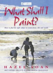Cover of: What Shall I Paint?: How to Find the Right Subject in Watercolor, Oils and Acrylics