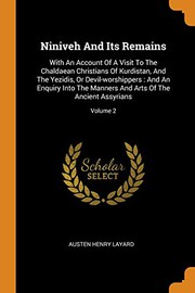 Cover of: Niniveh and Its Remains : With an Account of a Visit to the Chaldaean Christians of Kurdistan, and the Yezidis, or Devil-Worshippers: And an Enquiry ... and Arts of the Ancient Assyrians; Volume 2