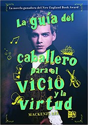 Cover of: La guía del caballero para el vicio y la virtud by Mackenzi Lee
