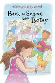 Cover of: Back to school with Betsy by Carolyn Haywood