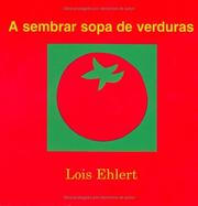 Cover of: A sembrar sopa de verduras by Lois Ehlert, Lois Ehlert