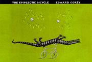 Cover of: The epiplectic bicycle by Edward Gorey