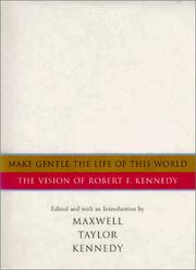 Cover of: Make gentle the life of this world: the vision of Robert F. Kennedy