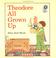 Cover of: Theodore all grown up