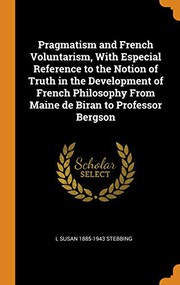 Cover of: Pragmatism and French Voluntarism, with Especial Reference to the Notion of Truth in the Development of French Philosophy from Maine de Biran to Professor Bergson