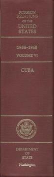 Cover of: Foreign Relations of the United States, 1958-1960, Volume VI: Cuba (Foreign Relations of the United States)