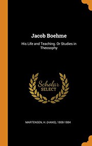 Cover of: Jacob Boehme: His Life and Teaching. Or Studies in Theosophy
