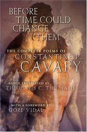 Cover of: Before time could change them: the complete poems of Constantine P. Cavafy ; translated with an introduction and  notes by Theoharis Constantine Theoharis.