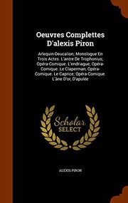 Cover of: Oeuvres Complettes D'alexis Piron: Arlequin-Deucalion; Monologue En Trois Actes. L'antre De Trophonius; Opéra-Comique. L'endriague; Opéra-Comique. Le ... Caprice; Opéra-Comique. L'âne D'or, D'apulée