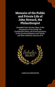 Memoirs of the public and private life of John Howard, the philanthropist by James Baldwin Brown