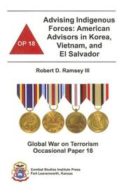 Cover of: Advising Indigenous Forces: American Advisors in Korea, Vietnam, and El Salvador (Global War on Terrorism Occasional Paper)