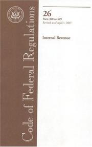 Cover of: Code of Federal Regulations, Title 26, Internal Revenue, Pt. 300-499, Revised as of April 1, 2007 | Office of the Federal Register (U.S.)