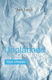 Cover of: Unplanned pregnancy: your choices : a practical guide to accidental pregnancy