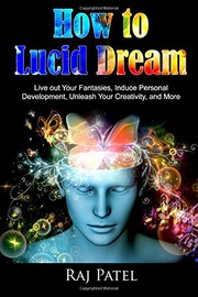 Cover of: How to Lucid Dream: Live out Your Fantasies, Induce Personal Development, Unleash Your Creativity, and More