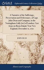 Cover of: A Narrative of the Sufferings, Preservation and Deliverance, of Capt. John Dean and Company; in the Nottingham-Gally [sic] of London, Cast Away on Boon-Island, Near New England, December 11, 1710