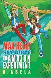 Cover of: THE AMAZON EXPERIMENT - MAX REMY (SPY FORCE S.) by Deborah Abela