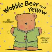 Cover of: Wobble Bear Says Yellow by Ian Whybrow
