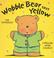 Cover of: Wobble Bear Says Yellow