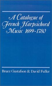 A catalogue of French harpsichord music, 1699-1780 by Bruce Gustafson