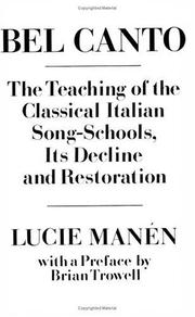 Cover of: Bel canto: the teaching of the classical Italian song-schools : its decline and restoration