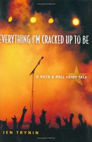 Cover of: Everything I'm cracked up to be: a rock & roll fairy tale
