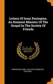 Cover of: Letters Of Issac Penington, An Eminent Minister Of The Gospel In The Society Of Friends