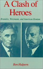Cover of: A clash of heroes--Brandeis, Weizmann, and American Zionism by Ben Halpern