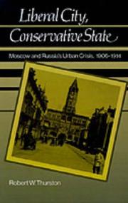 Cover of: Liberal city, conservative state: Moscow and Russia's urban crisis, 1906-1914