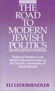 Cover of: The road to modern Jewish politics: political tradition and political reconstruction in the Jewish community of tsarist Russia