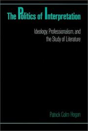 Cover of: The politics of interpretation: ideology, professionalism, and the study of literature