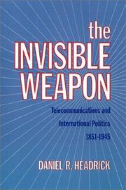 Cover of: The invisible weapon: telecommunications and international politics, 1851-1945