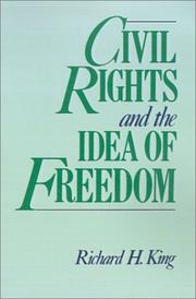 Civil rights and the idea of freedom by Richard H. King, Richard King