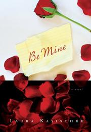 Cover of: Be Mine by Laura Kasischke, Laura Kasischke