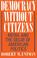 Cover of: Democracy without Citizens