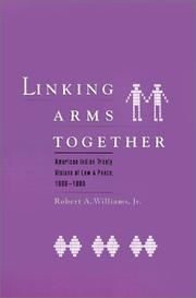 Cover of: Linking arms together: American Indian treaty visions of law and peace, 1600-1800