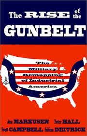 The Rise of the gunbelt by Ann R. Markusen, Ann Markusen, Peter Hall, Scott Campbell, Sabina Deitrick