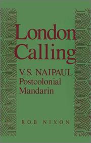 Cover of: London calling: V.S. Naipaul, postcolonial Mandarin