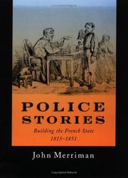 Cover of: Police stories: building the French state, 1815-1851