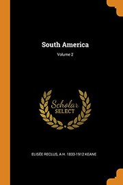 Cover of: South America; Volume 2 by Elisee Reclus, Augustus Henry Keane
