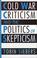 Cover of: Cold War criticism and the politics of skepticism