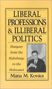 Cover of: Liberal professions and illiberal politics: Hungary from the Habsburgs to the Holocaust