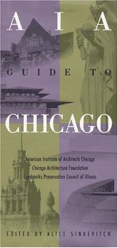 Cover of: AIA guide to Chicago by American Institute of Architects Chicago, Chicago Architecture Foundation, Landmarks Preservation Council of Illinois ; with special assitance from the Commission on Chicago Landmarks ; introduction by Perry R. Duis ; preface by John F. Hartray, Jr. ; Alice Sinkevtich, editor ; Laurie McGovern Petersen, associate editor.