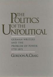 Cover of: The politics of the unpolitical: German writers and the problem of power, 1770-1871