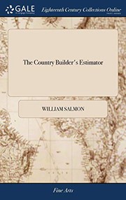 Cover of: The Country Builder's Estimator : Or, the Architect's Companion. For Estimating of new Buildings, or Repairing of old by William Salmon