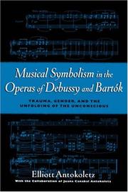 Cover of: Musical Symbolism in the Operas of Debussy and Bartok by Elliott Antokoletz, Juana Canabal Antokoletz